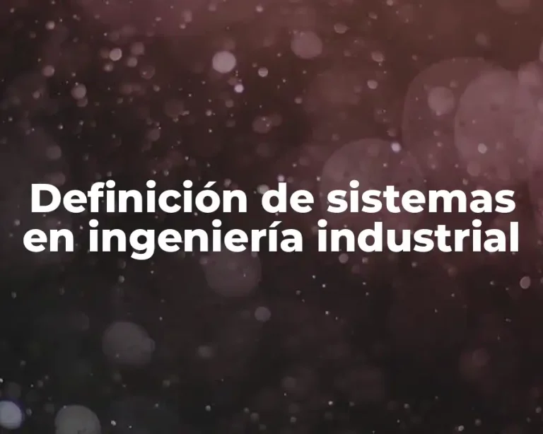 Definición de sistemas en ingeniería industrial