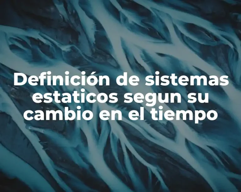Definición de sistemas estaticos segun su cambio en el tiempo