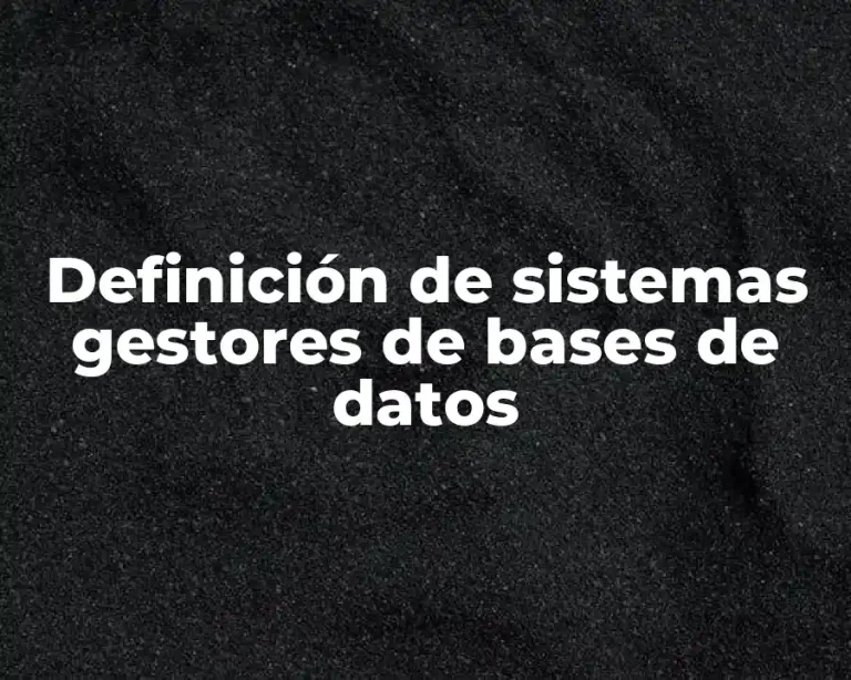 Definición de sistemas gestores de bases de datos