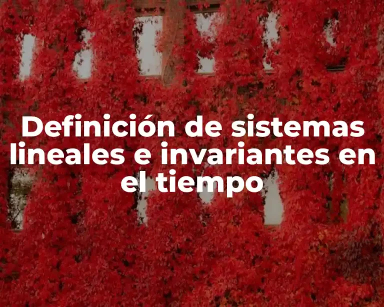 Definición de sistemas lineales e invariantes en el tiempo