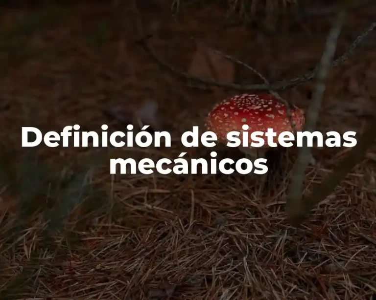 Definición de sistemas mecánicos