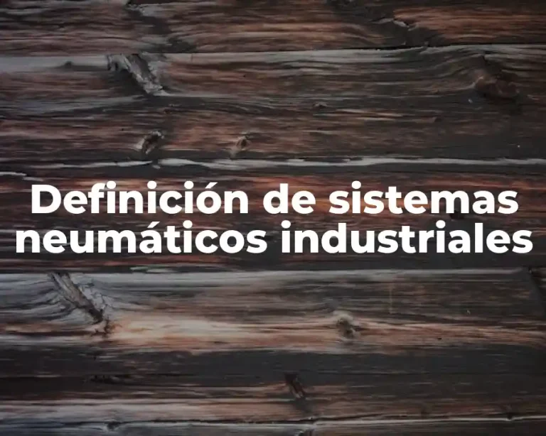 Definición de sistemas neumáticos industriales