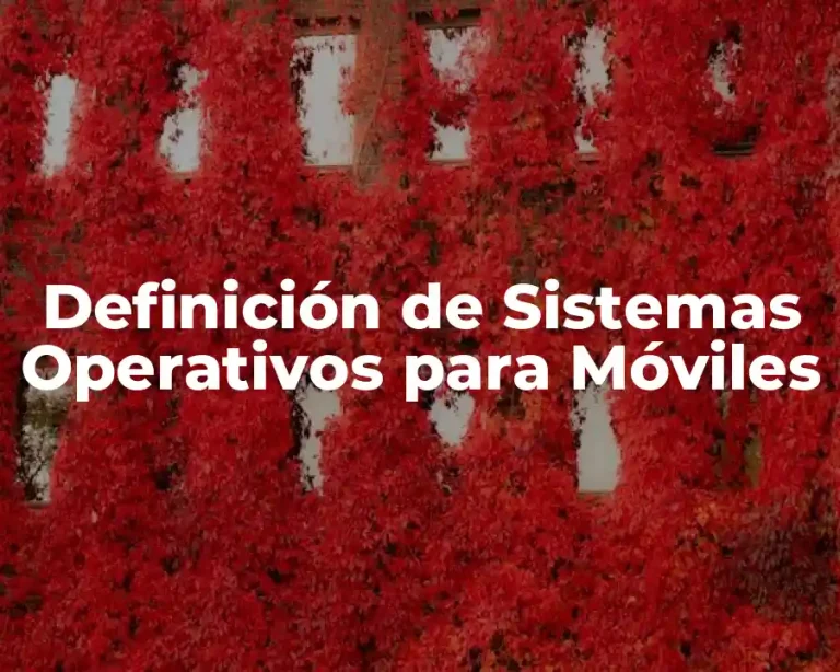 Definición de Sistemas Operativos para Móviles