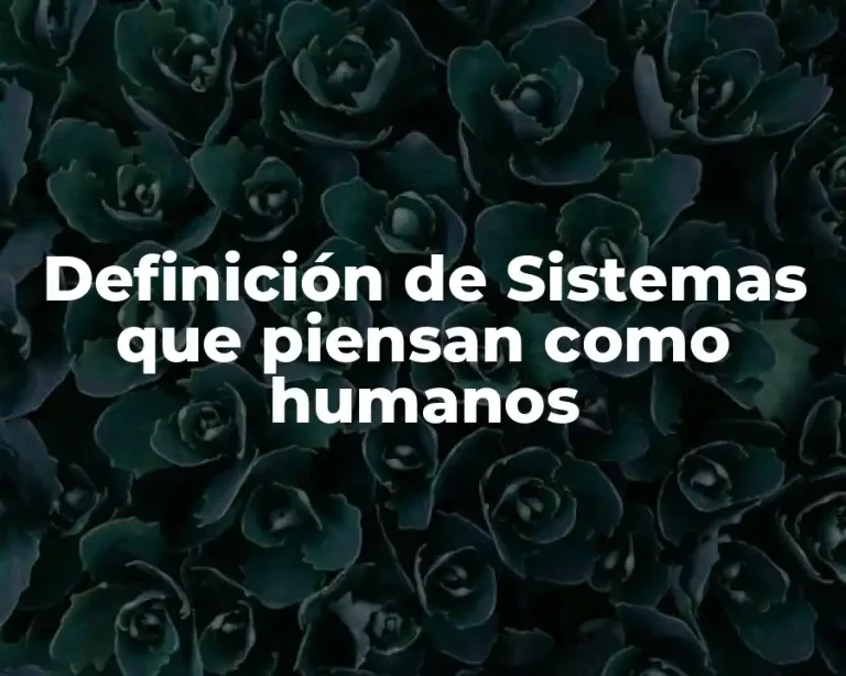 Definición de Sistemas que piensan como humanos