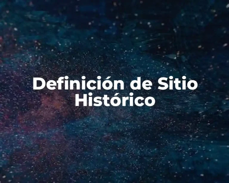 Definición de Sitio Histórico