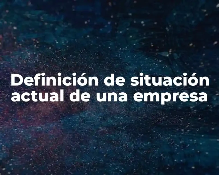 Definición de situación actual de una empresa