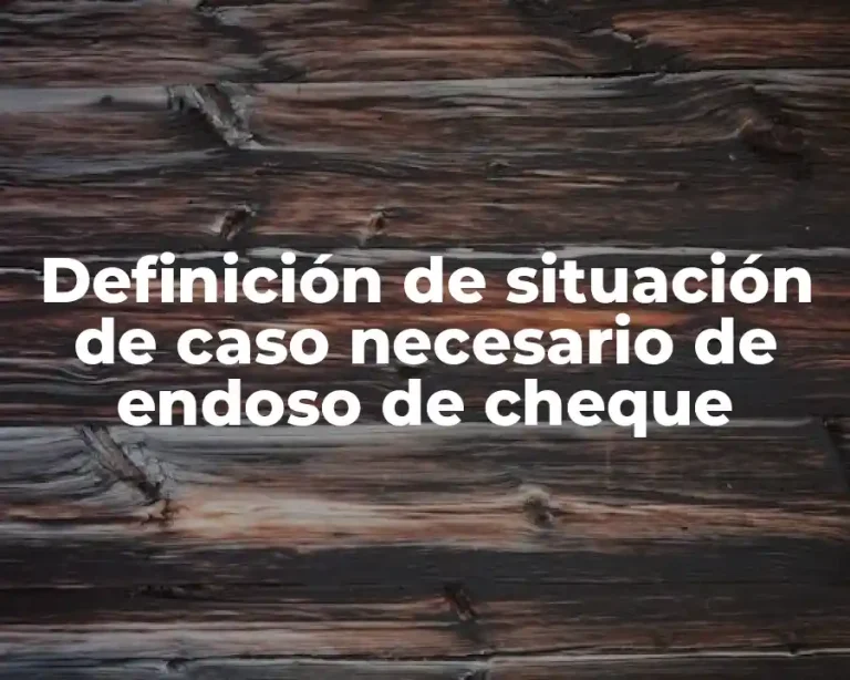 Definición de situación de caso necesario de endoso de cheque