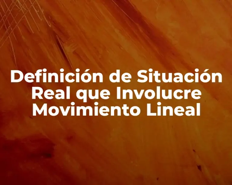 Definición de Situación Real que Involucre Movimiento Lineal