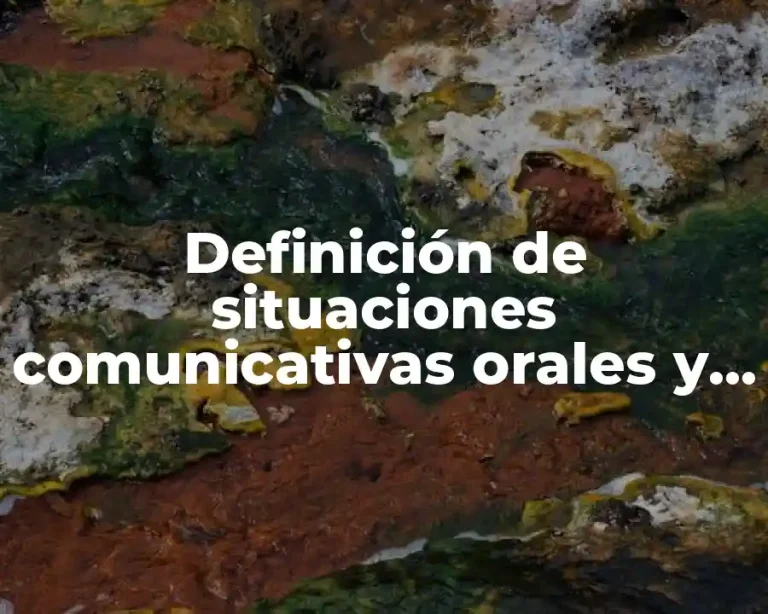 Definición de situaciones comunicativas orales y escritas