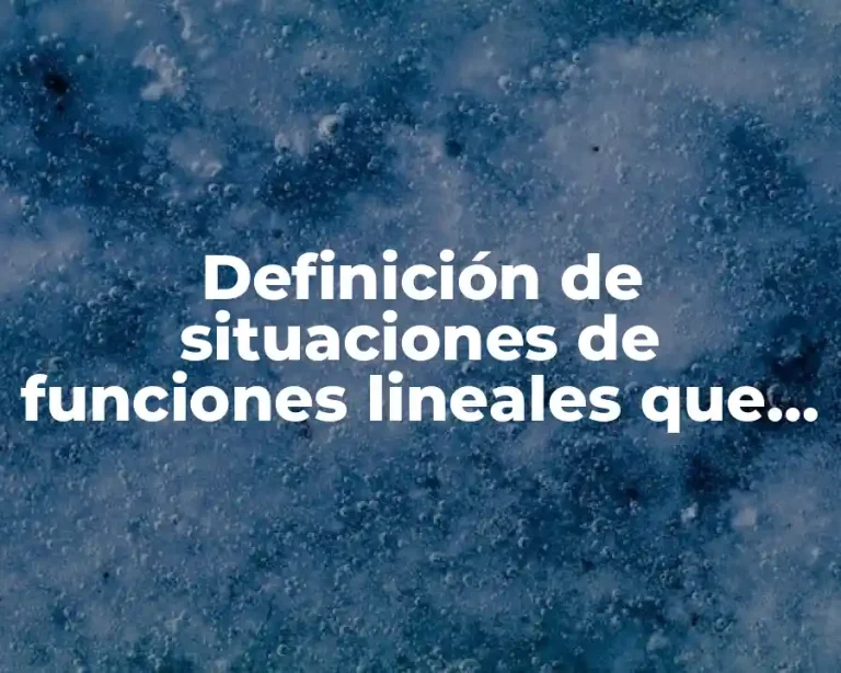 Definición de situaciones de funciones lineales que se puedan graficar