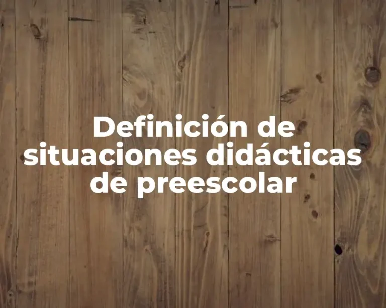 Definición de situaciones didácticas de preescolar