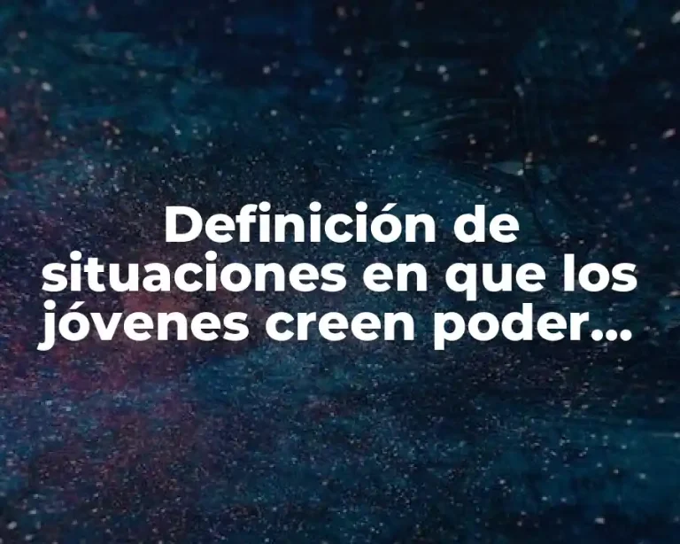 Definición de situaciones en que los jóvenes creen poder todo