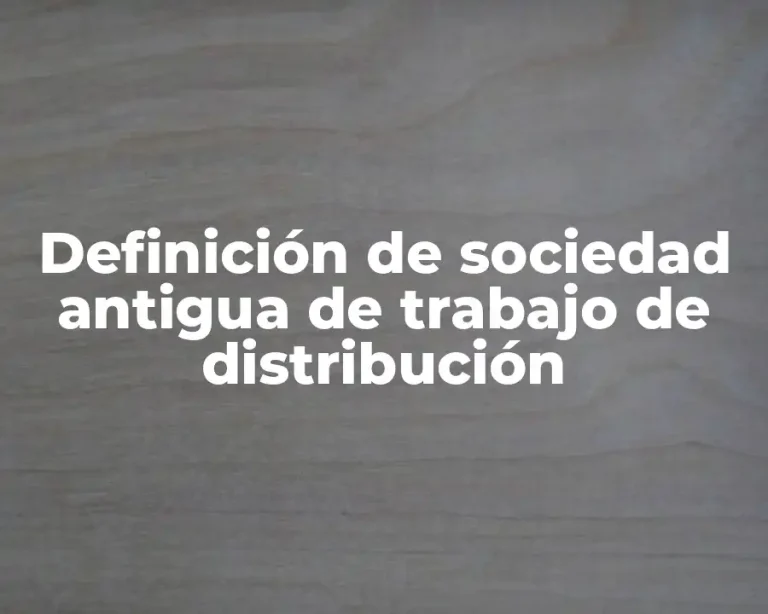 Definición de sociedad antigua de trabajo de distribución