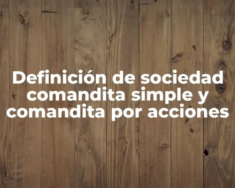 Definición de sociedad comandita simple y comandita por acciones