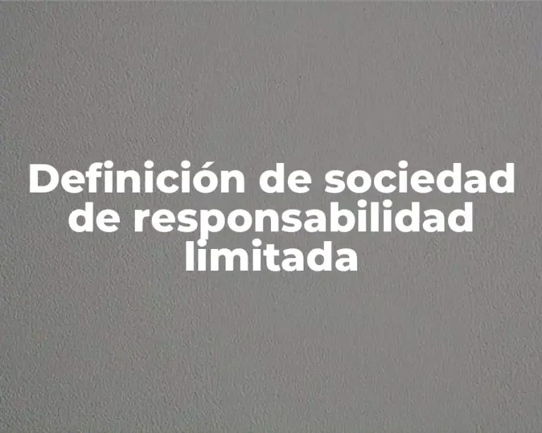 Definición de sociedad de responsabilidad limitada