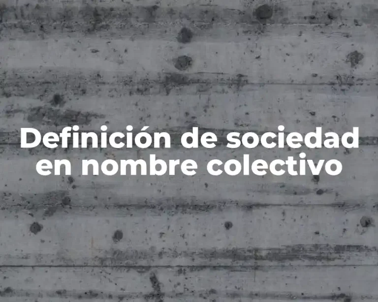Definición de sociedad en nombre colectivo