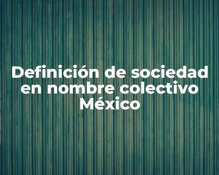 Definición de sociedad en nombre colectivo México