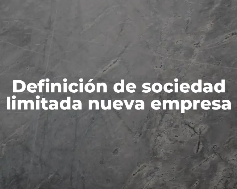 Definición de sociedad limitada nueva empresa