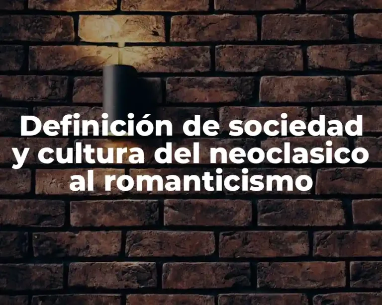 Definición de sociedad y cultura del neoclasico al romanticismo