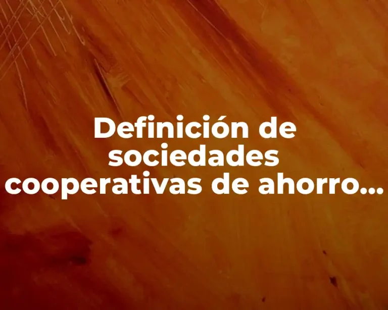 Definición de sociedades cooperativas de ahorro y préstamo