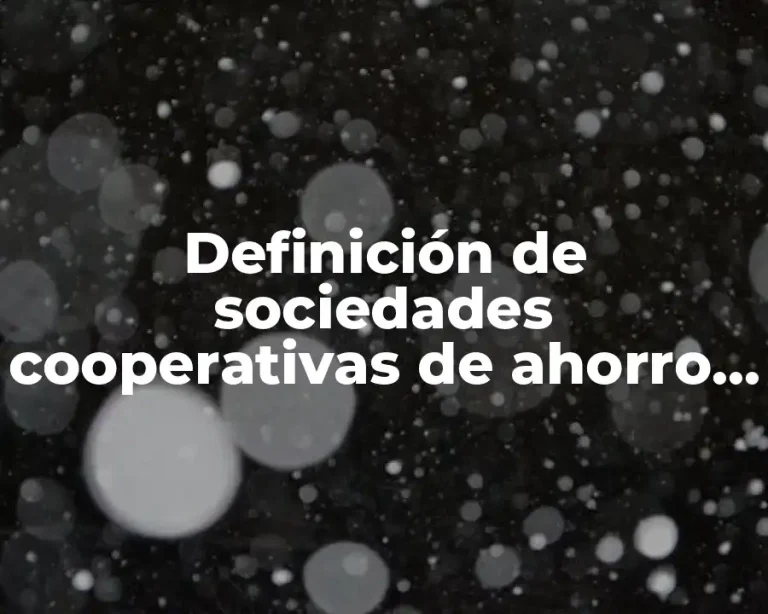 Definición de sociedades cooperativas de ahorro y préstamo en México