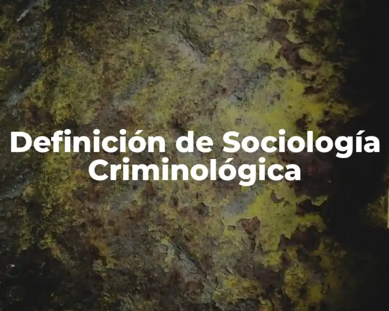Definición de Sociología Criminológica