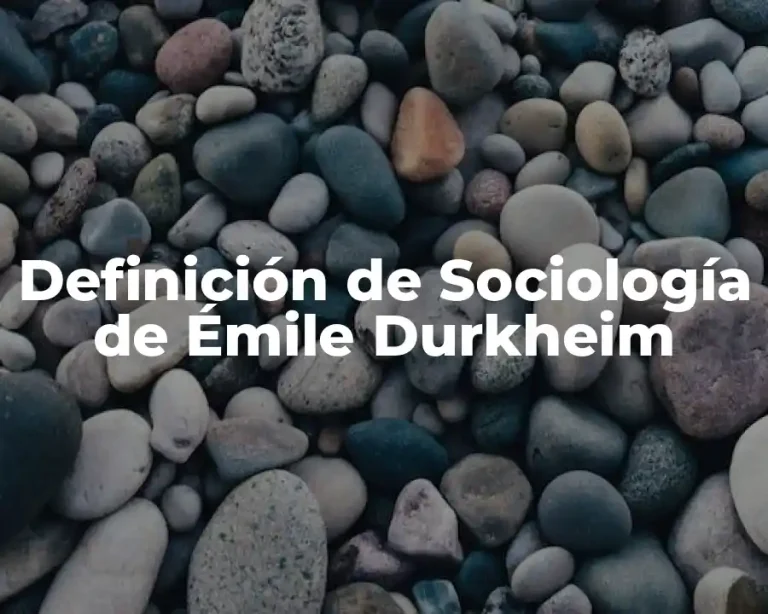 Definición de Sociología de Émile Durkheim