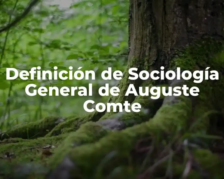 Definición de Sociología General de Auguste Comte