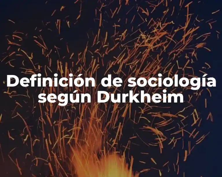 Definición de sociología según Durkheim