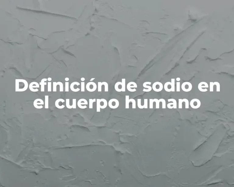Definición de sodio en el cuerpo humano