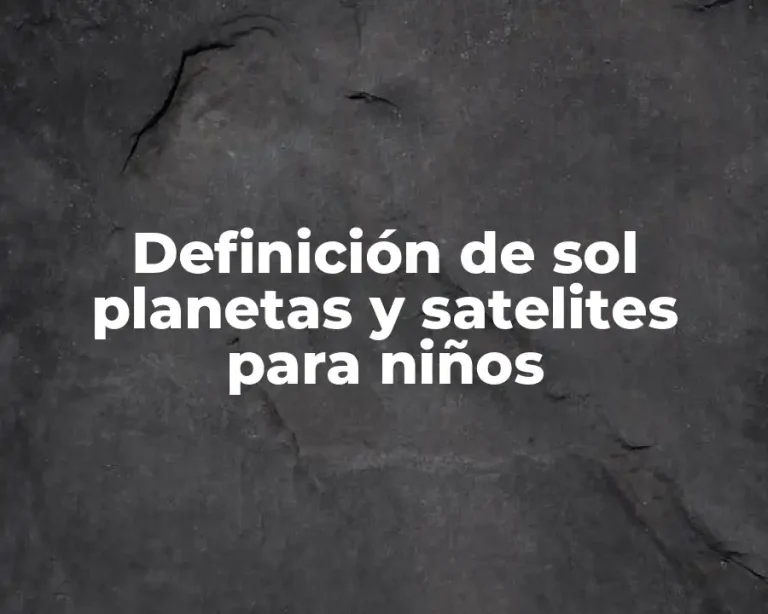 Definición de sol planetas y satelites para niños