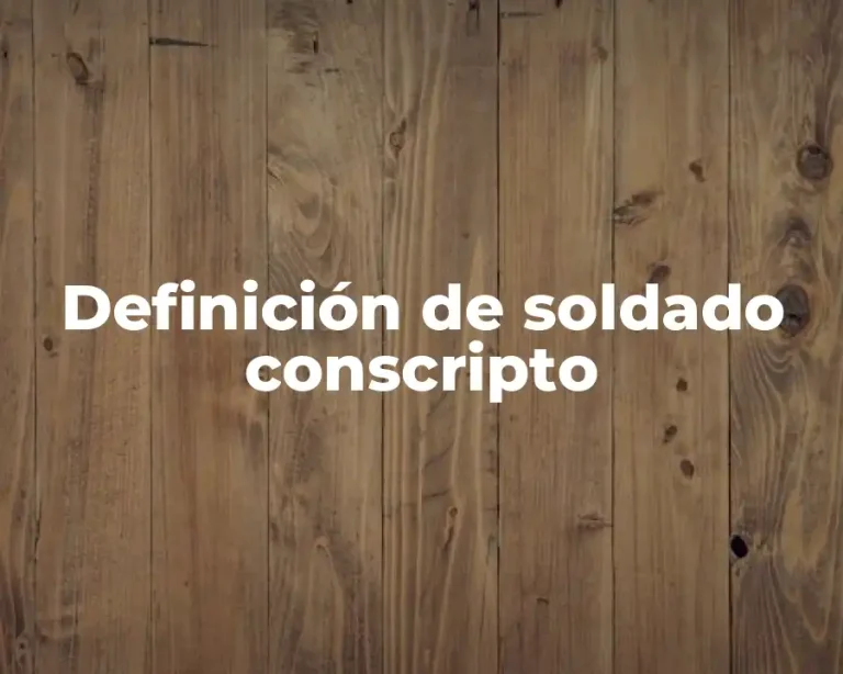 Definición de soldado conscripto