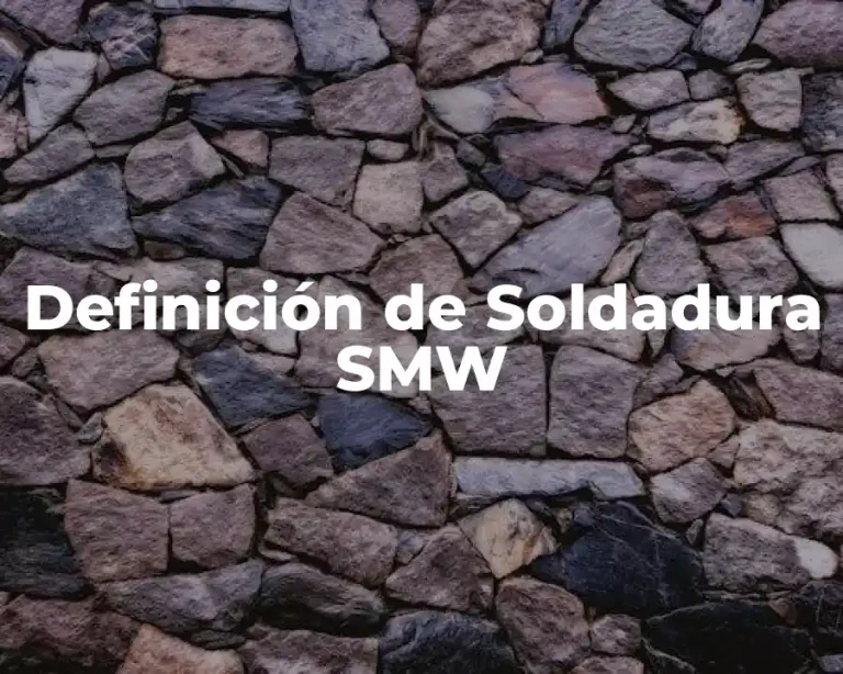 Definición de Soldadura SMW