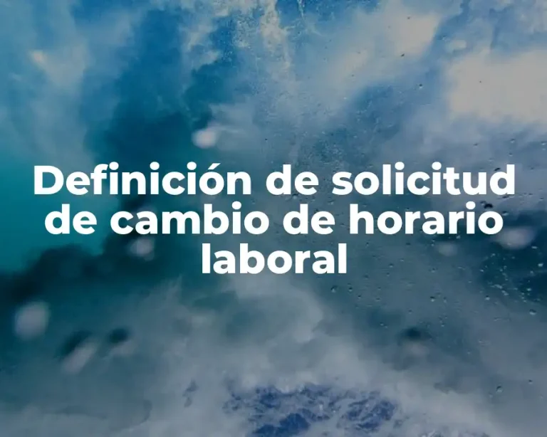 Definición de solicitud de cambio de horario laboral