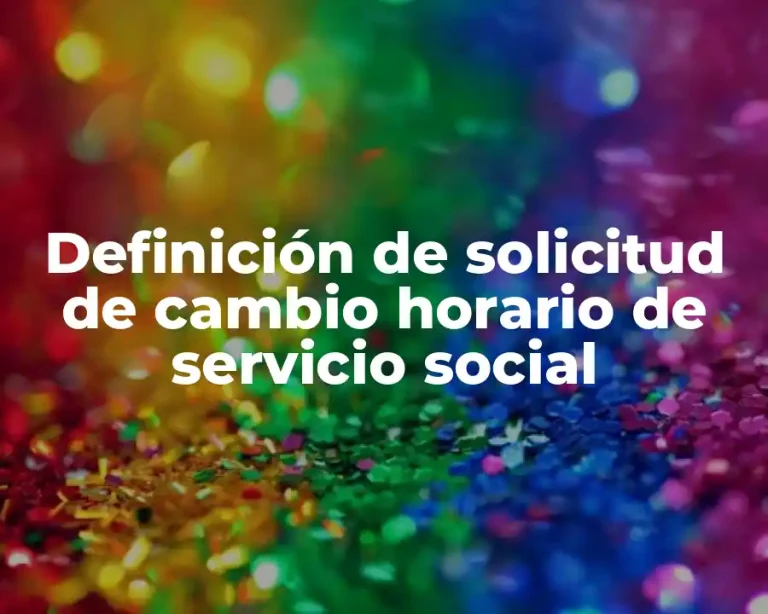 Definición de solicitud de cambio horario de servicio social