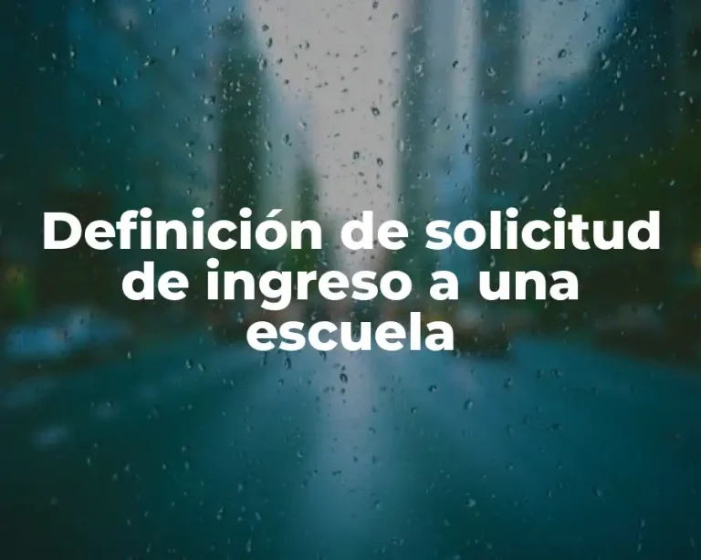 Definición de solicitud de ingreso a una escuela