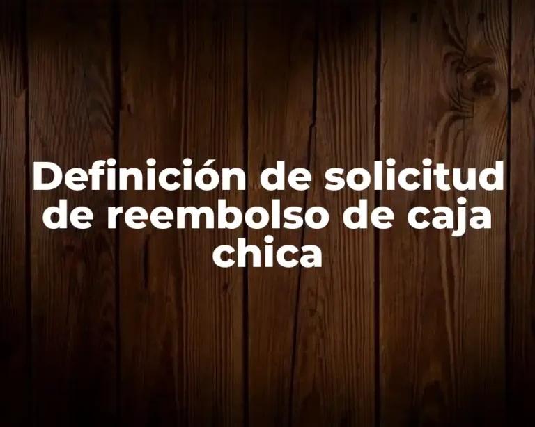 Definición de solicitud de reembolso de caja chica