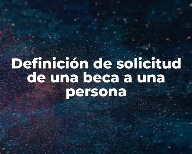 Definición de solicitud de una beca a una persona