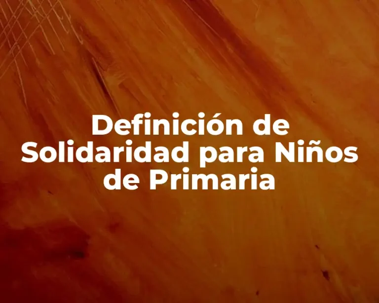 Definición de Solidaridad para Niños de Primaria