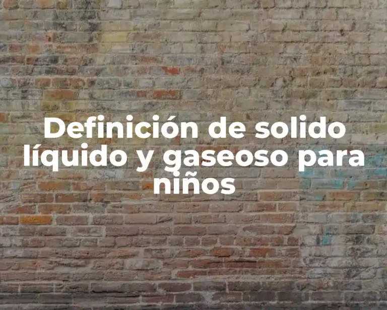 Definición de solido líquido y gaseoso para niños