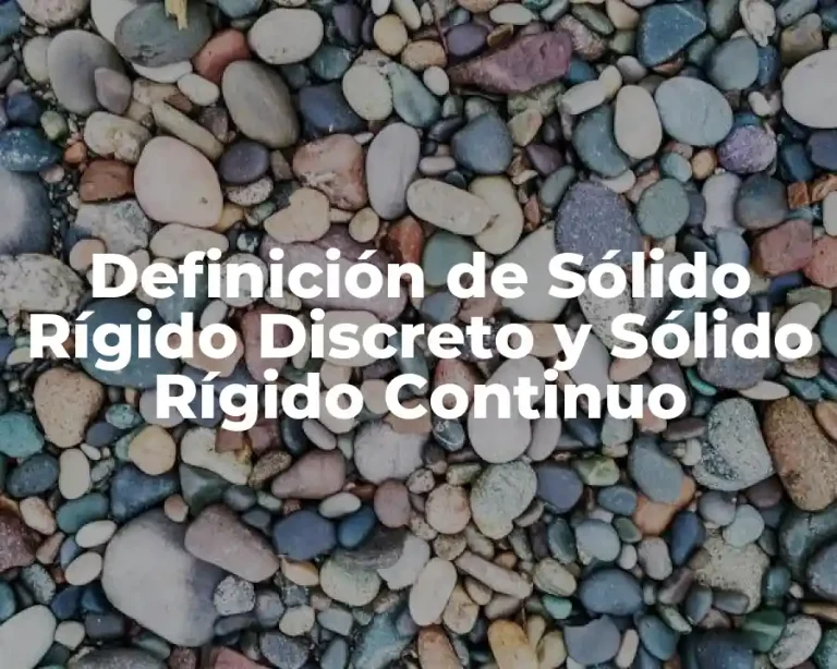 Definición de Sólido Rígido Discreto y Sólido Rígido Continuo