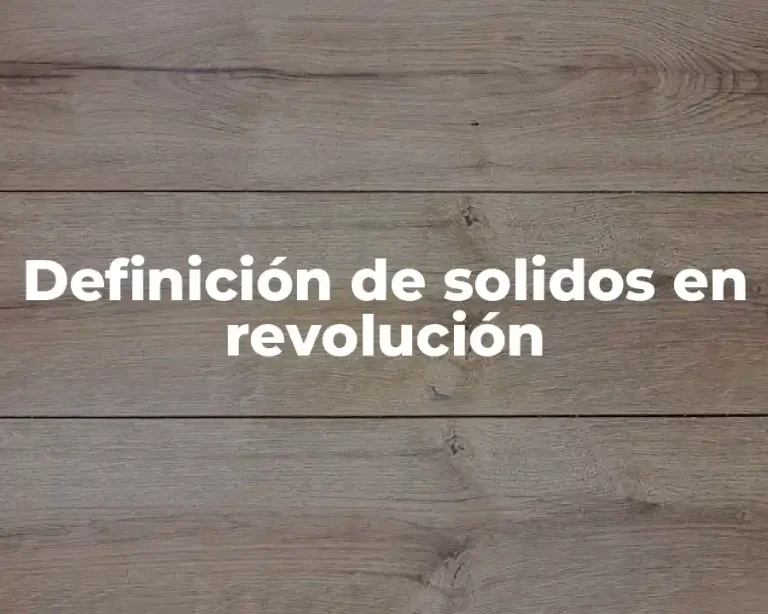 Definición de solidos en revolución