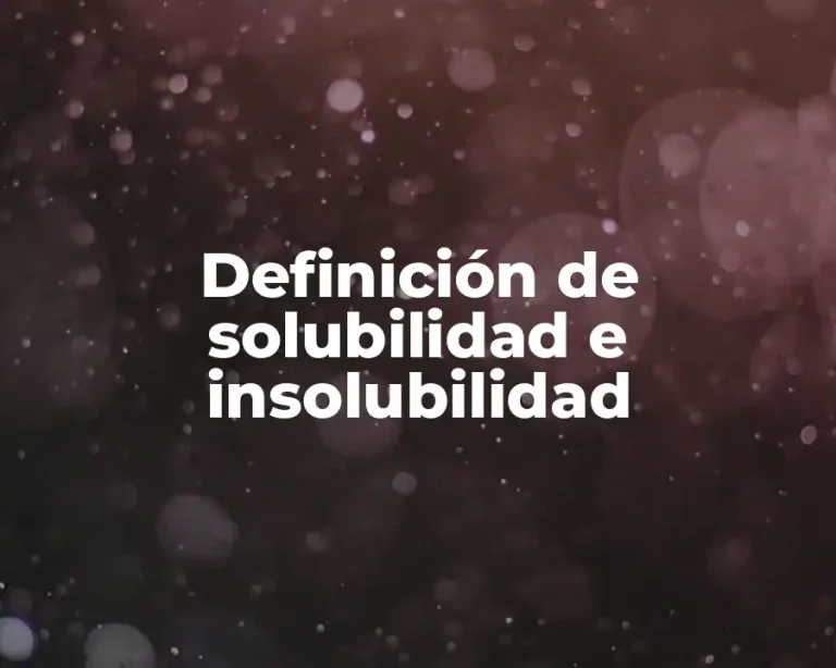 Definición de solubilidad e insolubilidad