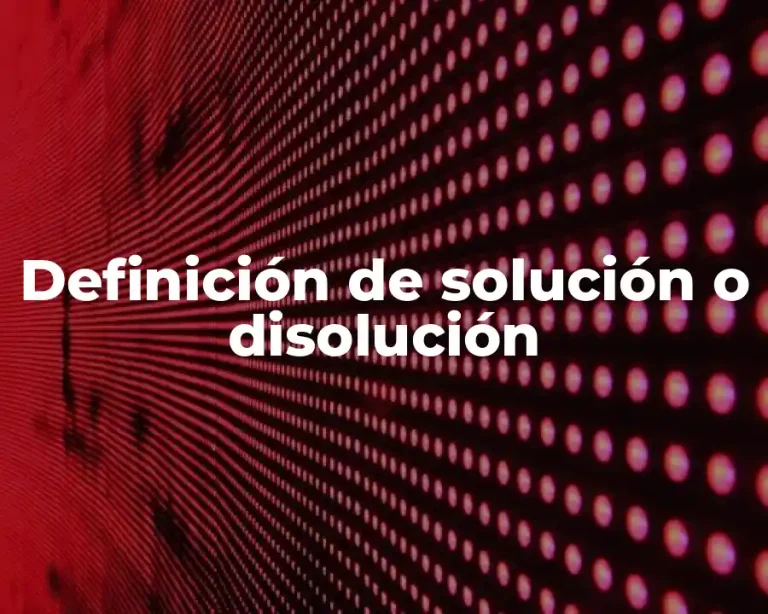 Definición de solución o disolución