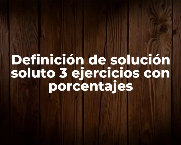 Definición de solución soluto 3 ejercicios con porcentajes