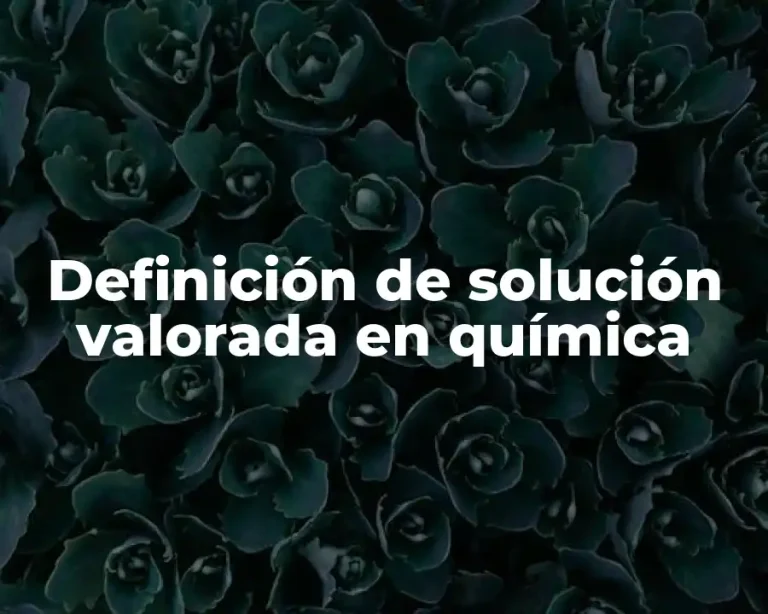 Definición de solución valorada en química