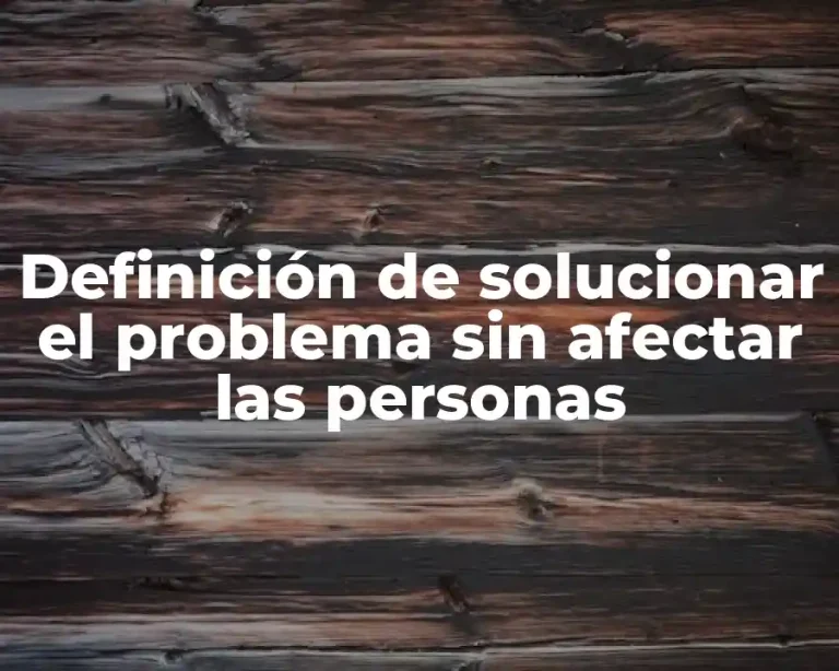 Definición de solucionar el problema sin afectar las personas