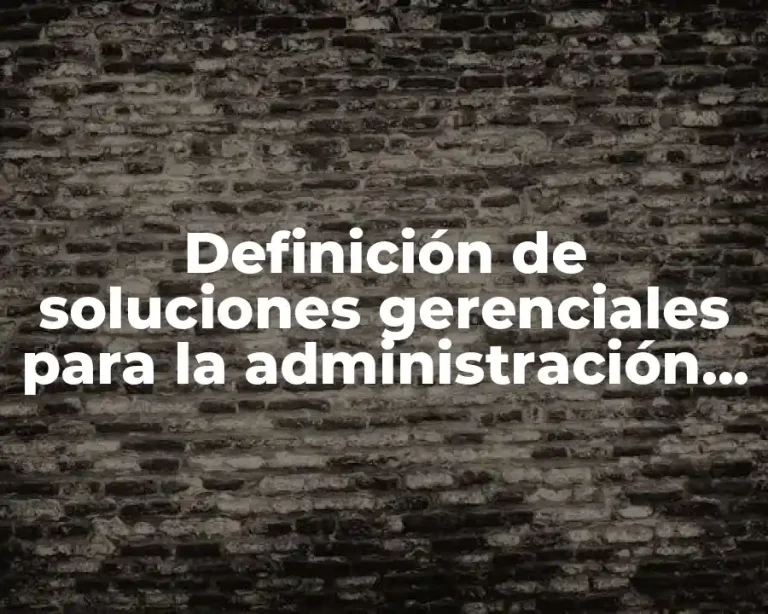 Definición de soluciones gerenciales para la administración de un hospital