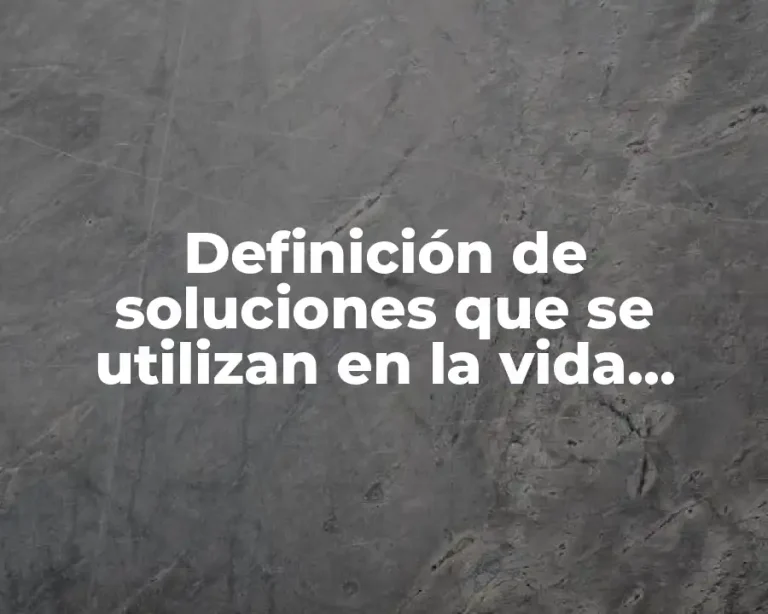 Definición de soluciones que se utilizan en la vida cotidiana