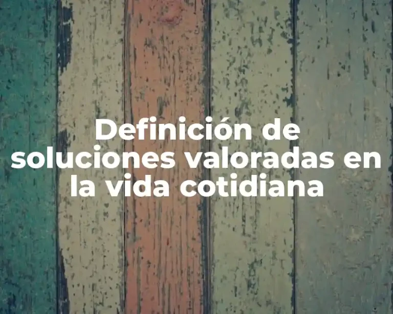 Definición de soluciones valoradas en la vida cotidiana